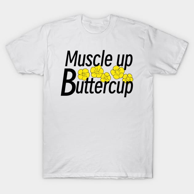 Muscle up buttercup T-Shirt by shellTs